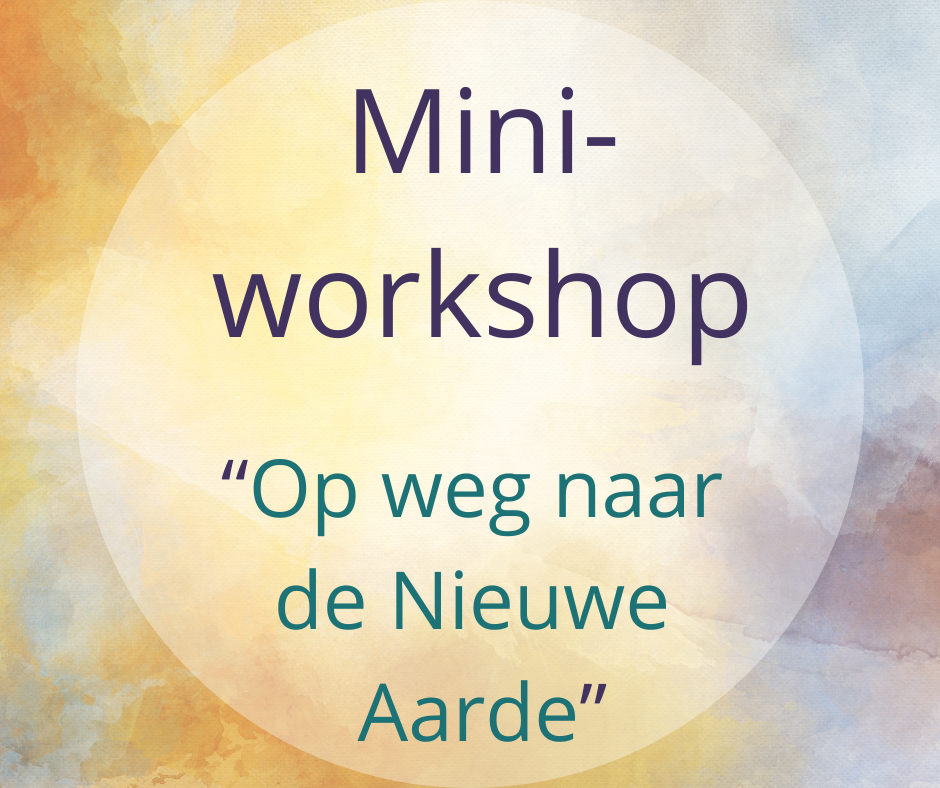 Mini-workshop “Op weg naar de Nieuwe Aarde”